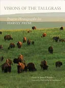 Visions of the Tallgrass, 33: Prairie Photographs by Harvey Payne (Vize vysoké trávy, 33: Fotografie prérií od Harveyho Payna) - Visions of the Tallgrass, 33: Prairie Photographs by Harvey Payne