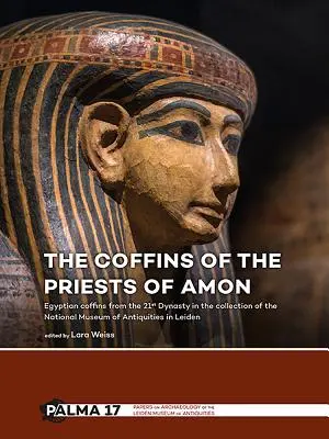 Rakve Amonových kněží: Egyptské rakve z 21. dynastie ve sbírce Národního muzea starožitností v Leidenu (The Coffins of the Priests of Amun: Egyptian Coffins from the 21st Dynasty in the Collection of the National Museum of Antiquities in Leiden) - The Coffins of the Priests of Amun: Egyptian Coffins from the 21st Dynasty in the Collection of the National Museum of Antiquities in Leiden