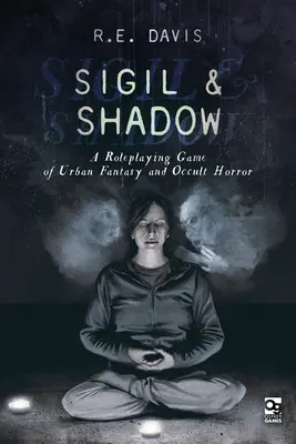 Sigil & Shadow: A Roleplaying Game of Urban Fantasy and Occult Horror (Sigil a stín: Hra na hrdiny městské fantasy a okultního hororu) - Sigil & Shadow: A Roleplaying Game of Urban Fantasy and Occult Horror