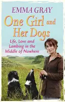 Jedna dívka a její psi: Život, láska a jehňata uprostřed ničeho - One Girl and Her Dogs: Life, Love and Lambing in the Middle of Nowhere