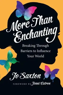 Více než okouzlující: Prolomit bariéry a ovlivnit svůj svět - More Than Enchanting: Breaking Through Barriers to Influence Your World