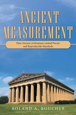 Starověké měření: Jak starověké civilizace vytvořily přesná a reprodukovatelná měřítka. - Ancient Measurement: How Ancient Civilizations Created Precise and Reproducible Standards