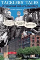 Tacklerovy příběhy - humorný pohled na Lancashire - Tackler's Tales - A Humorous Look at Lancashire