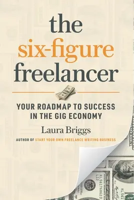 Šestimístný freelancer: Vydejte se na cestu k úspěchu v gig ekonomice - The Six-Figure Freelancer: Your Roadmap to Success in the Gig Economy