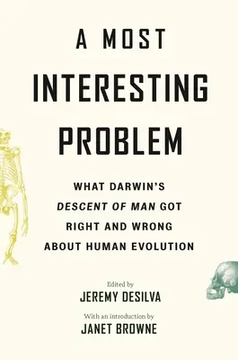 Nejzajímavější problém: V čem má Darwinův Descent of Man pravdu a v čem se mýlí, pokud jde o evoluci člověka - A Most Interesting Problem: What Darwin's Descent of Man Got Right and Wrong about Human Evolution