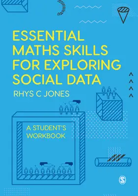 Základní matematické dovednosti pro zkoumání sociálních dat: A Student´s Workbook - Essential Maths Skills for Exploring Social Data: A Student′s Workbook