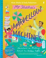 Podivuhodné stroje pana Shaha - dobrodružství při výrobě kolem kuchyňského stolu - Mr Shaha's Marvellous Machines - adventures in making round the kitchen table