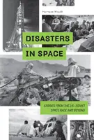 Katastrofy v prostoru: Příběhy z americko-sovětských vesmírných závodů i mimo ně - Disasters in Space: Stories from the Us-Soviet Space Race and Beyond