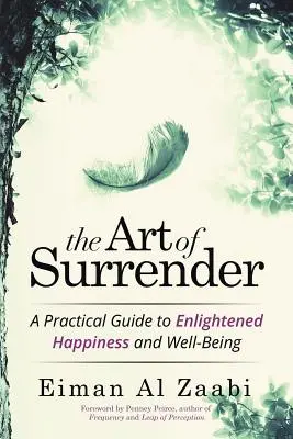 Umění vzdát se: Praktický průvodce k osvícenému štěstí a blahobytu - The Art of Surrender: A Practical Guide to Enlightened Happiness and Well-Being
