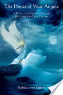 Síla vašich andělů: 28 dní k nalezení vaší cesty a uskutečnění vašich životních snů - The Power of Your Angels: 28 Days to Finding Your Path and Realizing Your Life's Dreams