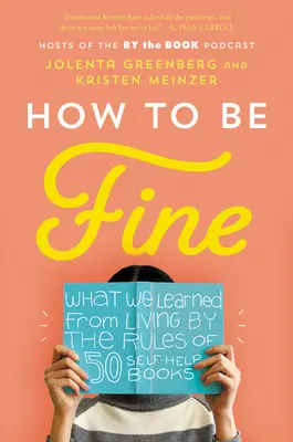 Jak být v pohodě: Co nás naučil život podle pravidel padesáti svépomocných knih - How to Be Fine: What We Learned from Living by the Rules of 50 Self-Help Books