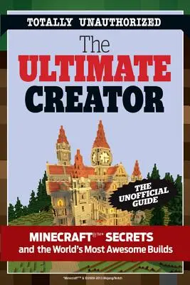 The Ultimate Minecraft Creator: Neoficiální stavební průvodce Minecraftem a dalšími hrami - The Ultimate Minecraft Creator: The Unofficial Building Guide to Minecraft & Other Games