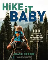 Hike It Baby: 100 úžasných venkovních dobrodružství s miminky a batolaty - Hike It Baby: 100 Awesome Outdoor Adventures with Babies and Toddlers