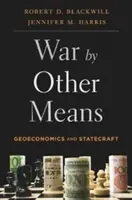 Válka jinými prostředky: Geoekonomie a státotvornost - War by Other Means: Geoeconomics and Statecraft