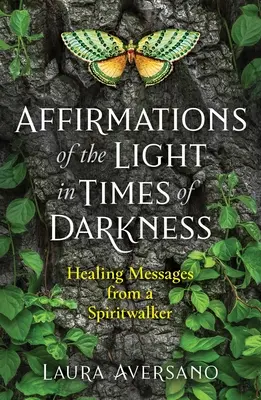 Afirmace světla v časech temnoty: Léčivá poselství od duchovního chodce - Affirmations of the Light in Times of Darkness: Healing Messages from a Spiritwalker