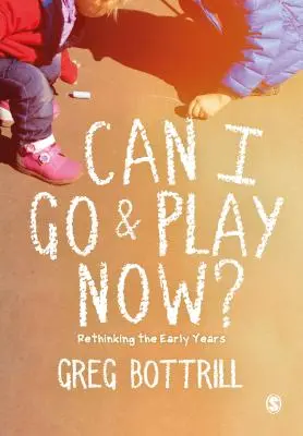 Můžu si teď jít hrát? Rethinking the Early Years (Přehodnocení prvních let) - Can I Go and Play Now?: Rethinking the Early Years