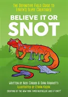 Věřte tomu, nebo smrkáte - Definitivní terénní průvodce slizkými tvory Země - Believe It or Snot - The Definitive Field Guide to Earth's Slimy Creatures