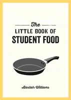 Malá kniha studentského jídla - Snadné recepty pro chutné a zdravé stravování s omezeným rozpočtem - Little Book of Student Food - Easy Recipes for Tasty, Healthy Eating on a Budget