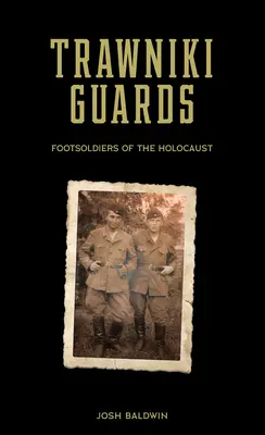 Trawniki Guards: Svazek 1: Pěší vojáci holocaustu - Trawniki Guards: Foot Soldiers of the Holocaust, Vol. 1