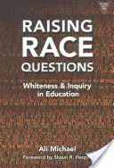 Zvyšování rasových otázek: Bělošství a zkoumání ve vzdělávání - Raising Race Questions: Whiteness and Inquiry in Education