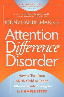 Rozdílná porucha pozornosti: Jak v 7 jednoduchých krocích proměnit odlišnosti dítěte nebo dospívajícího s ADHD v jeho silné stránky? - Attention Difference Disorder: How to Turn Your ADHD Child or Teen's Differences Into Strengths in 7 Simple Steps