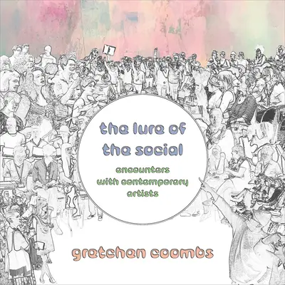 Lákadlo společenského života: Setkání se současnými umělci - The Lure of the Social: Encounters with Contemporary Artists