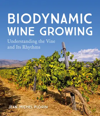 Biodynamické pěstování vína: Pochopení vinné révy a jejích rytmů - Biodynamic Wine Growing: Understanding the Vine and Its Rhythms