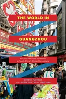 Svět v Kantonu: Afričané a další cizinci na globálním trhu v jižní Číně. - The World in Guangzhou: Africans and Other Foreigners in South China's Global Marketplace