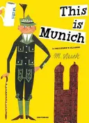 This Is Munich: Tohle je Mnichov: Klasika pro děti - This Is Munich: A Children's Classic
