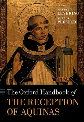 Oxford Handbook of the Reception of Aquinas (Oxfordská příručka o recepci Akvinského) - The Oxford Handbook of the Reception of Aquinas