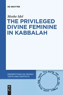 Privilegované božské ženství v kabale - The Privileged Divine Feminine in Kabbalah