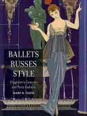 Ballets Russes Style: Diaghilevovi tanečníci a pařížská móda - Ballets Russes Style: Diaghilev's Dancers and Paris Fashion