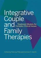 Integrativní párová a rodinná terapie: Vhodná kombinace integračních metod pro rodinné a partnerské vztahy: modely léčby složitých klinických problémů - Integrative Couple and Family Therapies: Treatment Models for Complex Clinical Issues
