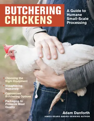Řeznictví kuřat: Průvodce humánním zpracováním kuřat v malém měřítku. - Butchering Chickens: A Guide to Humane, Small-Scale Processing