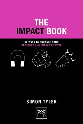 The Impact Book (Kniha o dopadu): Kniha: Impact: 50 způsobů, jak zlepšit svou přítomnost a působení v práci - The Impact Book: 50 Ways to Enhance Your Presence and Impact at Work