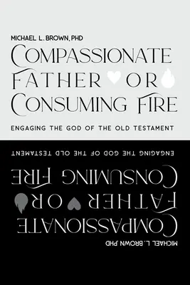 Soucitný otec, nebo spalující oheň? Vyznávání Boha Starého zákona - Compassionate Father or Consuming Fire?: Engaging the God of the Old Testament