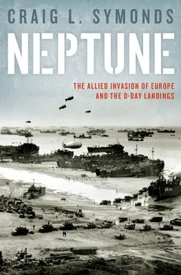 Operace Neptun: Vylodění v den D a spojenecká invaze do Evropy - Operation Neptune: The D-Day Landings and the Allied Invasion of Europe