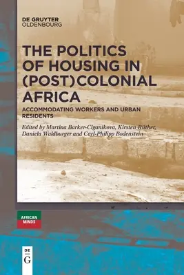 Politika bydlení v (post)koloniální Africe - The Politics of Housing in (Post-)Colonial Africa
