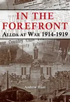 V POPŘEDÍ - ALLOA VE VÁLCE 1914-1919 - IN THE FOREFRONT - ALLOA AT WAR 1914-1919