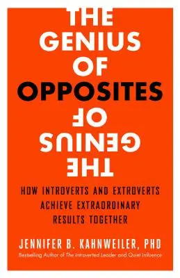 Génius protikladů: Jak introverti a extroverti společně dosahují mimořádných výsledků - The Genius of Opposites: How Introverts and Extroverts Achieve Extraordinary Results Together