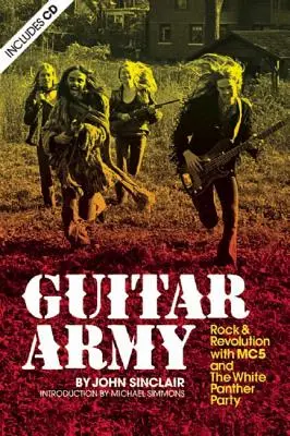 Kytarová armáda: Rock a revoluce s Mc5 a White Panther Party - Guitar Army: Rock and Revolution with the Mc5 and the White Panther Party