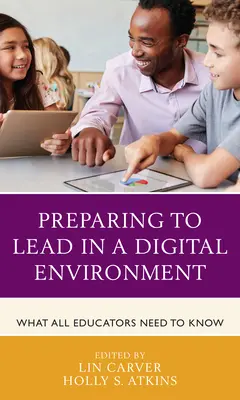 Příprava na vedení v digitálním prostředí: Co potřebují vědět všichni pedagogové - Preparing to Lead in a Digital Environment: What All Educators Need to Know