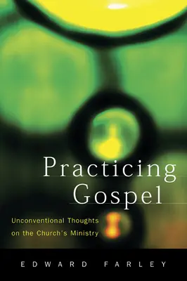 Praktikování evangelia: Nekonvenční myšlenky o službě církve - Practicing Gospel: Unconventional Thoughts on the Church's Ministry