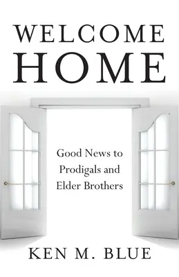 Vítejte doma: Dobrá zpráva pro marnotratné děti a starší bratry - Welcome Home: Good News to Prodigals and Elder Brothers