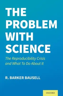 Problém s vědou: Krize reprodukovatelnosti a co s ní dělat - The Problem with Science: The Reproducibility Crisis and What to Do about It