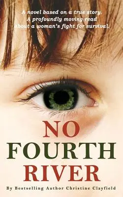 Žádná čtvrtá řeka. Román podle skutečné události. Hluboce dojemné čtení o boji ženy o přežití. - No Fourth River. A Novel Based on a True Story. A profoundly moving read about a woman's fight for survival.