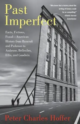 Minulost nedokonalá: Vydavatelství a nakladatelství: Bancroft, Parkman, Ambrose, Bellesiles, Ellis a Goodwin - Past Imperfect: Facts, Fictions, Fraud American History from Bancroft and Parkman to Ambrose, Bellesiles, Ellis, and Goodwin