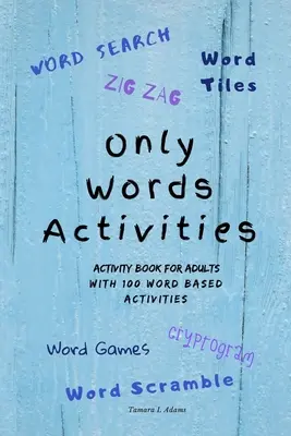 Aktivity pouze pro slova: Kniha aktivit pro dospělé se 100 aktivitami na bázi slov - Only Words Activities: Activity book for adults with100 word based activities