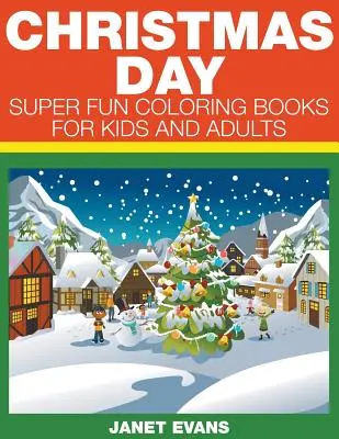 Štědrý den: Super zábavné omalovánky pro děti a dospělé - Christmas Day: Super Fun Coloring Books For Kids And Adults