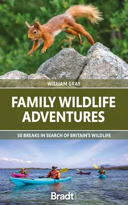 Rodinné dobrodružství v divoké přírodě: 50 výletů za divokou přírodou Británie - Family Wildlife Adventures: 50 Breaks in Search of Britain's Wildlife